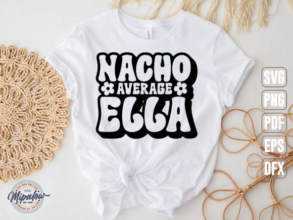 Nacho Average Ella SVG: Graphics & Illustrations for Crafters